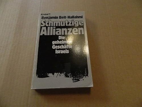 Schmutzige Allianzen : die geheimen Geschäfte Israels. Aus d. Amerikan. von Karl Heinz Siber / Knaur ; 4028 - Beit-Hallahmi, Benjamin
