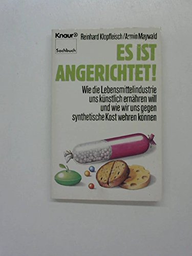 Es ist angerichtet! Wie die Lebensmittelindustrie uns künstlich ernähren will und wie wir uns geg...