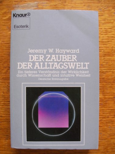 Der Zauber der Alltagswelt. Ein tieferes Verständnis der Wirklichkeit durch Wissenschaft und intu...