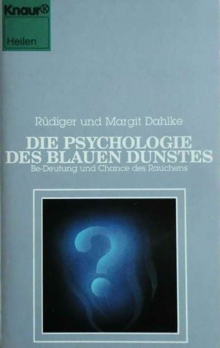 Die Psychologie des blauen Dunstes : Be-Deutung und Chance des Rauchens. Rüdiger u. Margit Dahlke / Knaur ; 4214 : Esoterik : Heilen - Dahlke, Rüdiger (Verfasser) und Margit (Verfasser) Dahlke