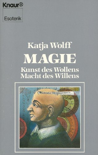 Magie. Kunst des Wollens, Macht des Willens. ( Esoterik). - Wolff, Katja