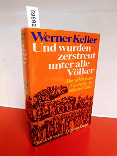 Und wurden zerstreut unter alle Völker. Die nachbiblische Geschichte des jüdischen Volkes - Werner Keller