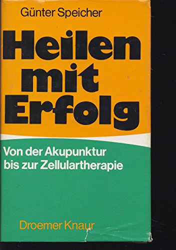 Stock image for Heilen mit Erfolg. Von der Akupunktur bis zur Zellulartherapie for sale by medimops