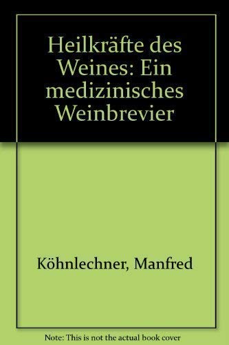 Stock image for Heilkrfte des Weines. Ein medizinisches Weinbrevier for sale by Antiquariat Armebooks