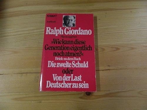 Stock image for "Wie kann diese Generation eigentlich noch atmen?" : Briefe zu dem Buch: Die zweite Schuld oder von der Last, Deutscher zu sein. Ralph Giordano (Hrsg.) / Knaur ; 4817 for sale by Versandantiquariat Schfer