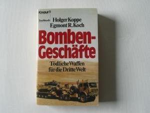 Stock image for Bomben-Geschfte : tdliche Waffen fr die dritte Welt. Holger Koppe ; Egmont R. Koch / Knaur ; 4865 for sale by Versandantiquariat Schfer