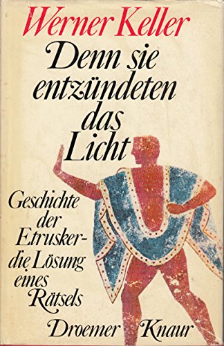 Denn sie entzÃ¼ndeten das Licht: Geschichte der Etrusker - die LÃ¶sung eines RÃ¤tsels (9783426055687) by Keller, Werner