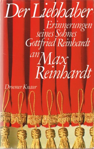 Der Liebhaber -- - Erinnerungen seines Sohnes Gottfried an Max Reinhardt - mit 66 S/W-Fotos auf T...