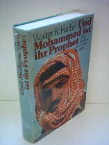 Beispielbild fr Und Mohammed ist ihr Prophet: Die Araber und ihre Welt zum Verkauf von Paderbuch e.Kfm. Inh. Ralf R. Eichmann