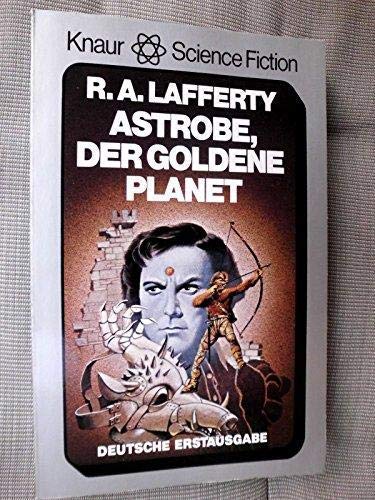 ASTROBE, DER GOLDENE PLANET. Science-fiction-Roman - Lafferty, Raphael Aloysius