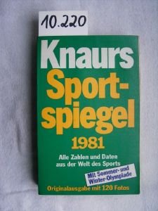 Imagen de archivo de Knaurs Sportspiegel 1981 Alle Zahlen und Daten aus der Welt des Sports Mit Sommer- und Winter-Olympiade Originalausgabe mit 120 Fotos a la venta por Antiquariat Ottakring 1160 Wien