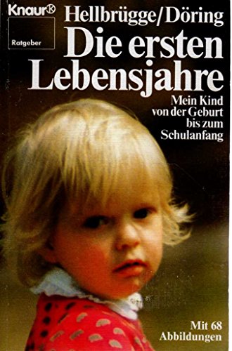 Stock image for Die ersten Lebensjahre: Mein Kind von der Geburt bis zum Schulanfang (Knaur Taschenbcher. Ratgeber) for sale by Versandantiquariat Felix Mcke