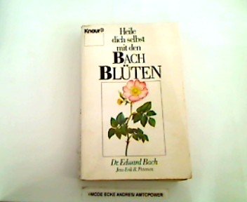 Heile dich selbst mit den Bach-Blüten. Edward Bach ; Jens-Erik R. Petersen. Aus d. Engl. von Karl...