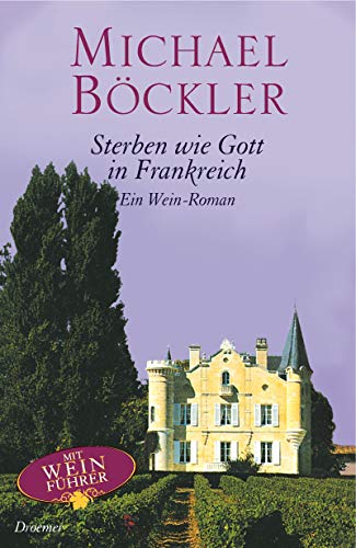 Sterben wie Gott in Frankreich : ein Wein-Roman / Michael Böckler - Böckler, Michael