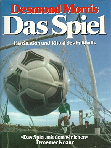 Das Spiel. Faszination und Ritual des Fußballs. Das Spiel, mit dem wir leben - Morris, Desmond