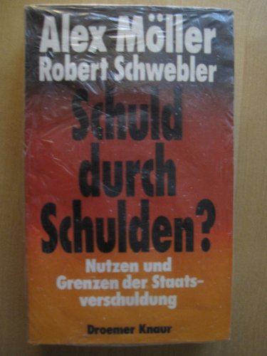 SCHULD DURCH SCHULDEN?. Nutzen u. Grenzen d. Staatsverschuldung - Möller, Alex; Schwebler, Robert;;