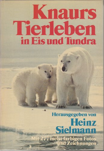 Knaurs Tierleben in Eis und Tundra. [Hrsg. von Heinz Sielmann. Übers. von Siegfried Schmitz] - Ray, G. Carleton und Heinz Sielmann