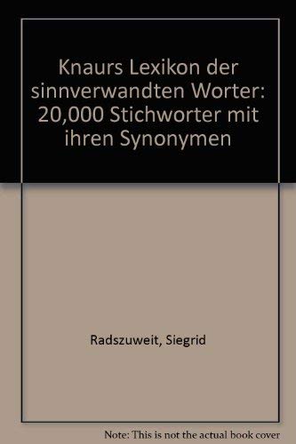 Knaurs Lexikon der sinnverwandten Wo?rter: 20,000 Stichwo?rter mit ihren Synonymen (German Edition) - Siegrid Radszuweit