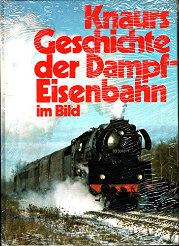 Imagen de archivo de Knaurs Geschichte der Dampfeisenbahn im Bild a la venta por Celler Versandantiquariat