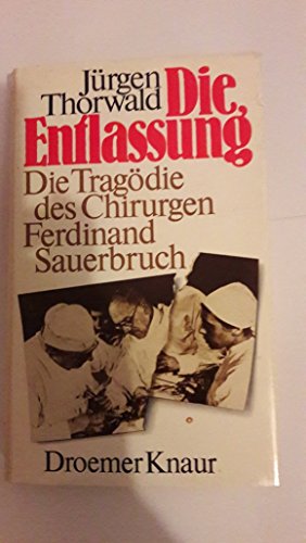9783426260814: Die Entlassung. Die Tragödie des Chirurgen Ferdinand Sauerbruch