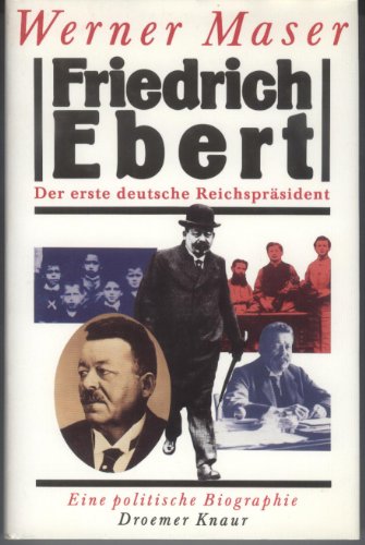 Beispielbild fr Friedrich Ebert. Der erste deutsche Reichsprsident. Eine politische Biographie zum Verkauf von medimops