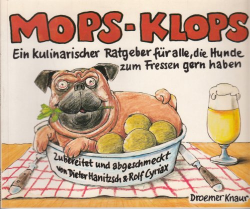 9783426262535: Mops-Klops. Ein kulinarischer Ratgeber fr alle, die Hunde zum Fressen gern haben. Zubereitet und abgeschmeckt von Dieter Hanitzsch und Rolf Cyriax