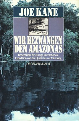 Beispielbild fr Wir bezwangen den Amazonas : Bericht ber die einzige internationale Expedition von der Quelle bis zur Mndung / Joe Kane. Aus dem Amerikan. von Andrea Galler zum Verkauf von Versandantiquariat Buchegger