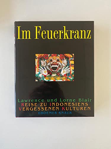Beispielbild fr Im Feuerkranz. Reise zu Indonesiens vergessenen Kulturen. Aus dem Englischen von Gerd Hintermaier-Erhard und Monika Mller-Limbeck. zum Verkauf von Mephisto-Antiquariat