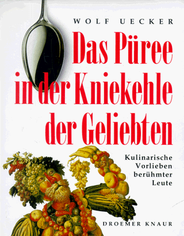 Beispielbild für Das Püree in der Kniekehle der Geliebten. Kulinarische Vorlieben berühmter Leute zum Verkauf von Hylaila - Online-Antiquariat
