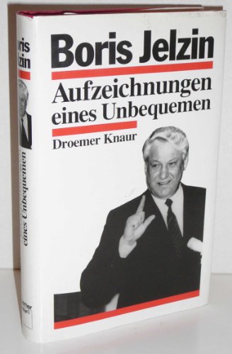 Aufzeichnungen eines Unbequemen. Boris Jelzin. Aus d. Russ. von Annelore Nitschke - Jelzin, Boris