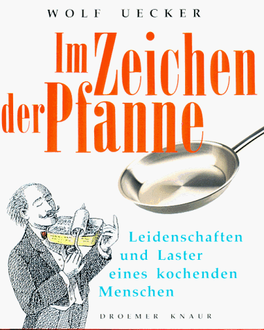 Imagen de archivo de Im Zeichen der Pfanne. Leidenschaften und Laster eines kochenden Menschen a la venta por medimops