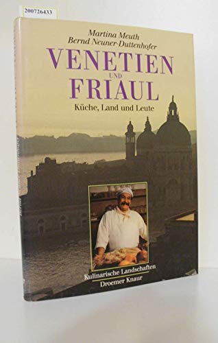 Venetien und Friaul : Küche, Land und Leute. Photos von Martina Meuth. - Meuth, Martina / Neuner-Duttenhofer, Bernd