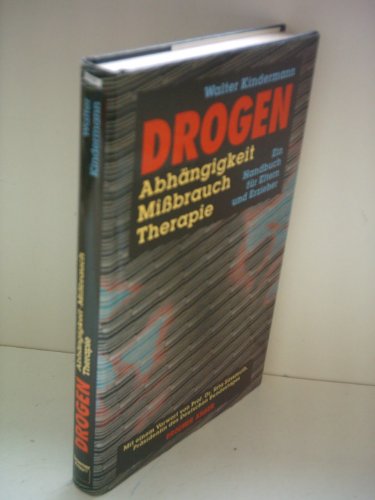 Drogen: Abhängigkeit, Missbrauch, Therapie. Ein Handbuch für Eltern und Erzieher