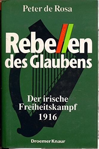 Rebellen des Glaubens. Der irische Freiheitskampf (1916 - 1921) - DeRosa, Peter, Rosa, Peter de