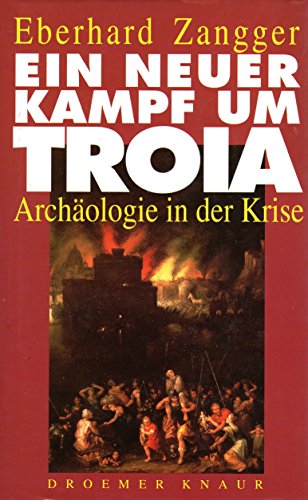 Ein neuer Kampf um Troja. - Archäologie in der Krise. - Eberhard Zangger