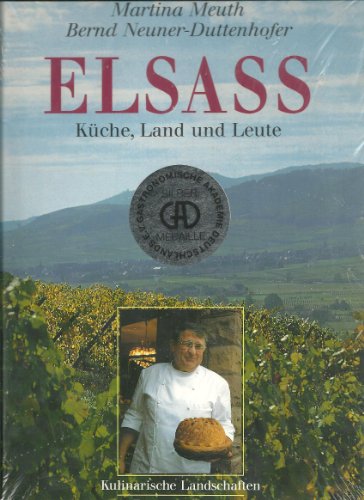 Elsass : Küche, Land und Leute / Martina Meuth ; Bernd Neuner-Duttenhofer. Photos von Martina Meuth / Kulinarische Landschaften - Martina und Bernd Neuner-Duttenhofer Meuth