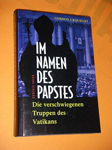 Im Namen des Papstes. Die verschwiegenen Truppen des Vatikans. Aus dem Englischen von Karl Heinz ...