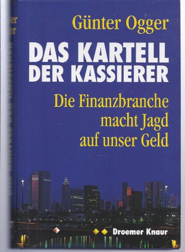Stock image for Das Kartell der Kassierer. Die Finanzbranche macht Jagd auf unser Geld for sale by Bernhard Kiewel Rare Books