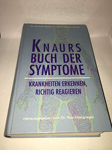 Knaurs Buch der Symptome : Krankheiten erkennen, richtig reagieren.ein Hausbuch für jeden, der Krankheiten im frühesten Stadium erkennen und richtig behandeln will,welche Symptome auf welche Krankheit schließen lassen, und was man tun kann und tun muß, um alle Heilungschancen zu wahren. Michael Apple ; Jason Payne-James. - Apple, Michael und Jason Payne-James