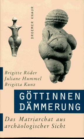 göttinnendämmerung. das matriarchat aus archäologischer sicht.