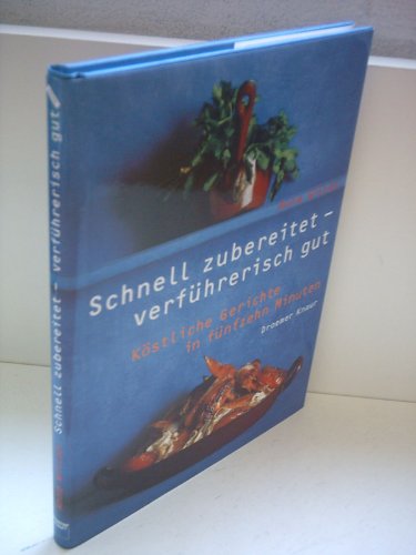 Schnell zubereitet - verführerisch gut: Köstliche Gerichte in fünfzehn Minuten (Edition Spangenbe...