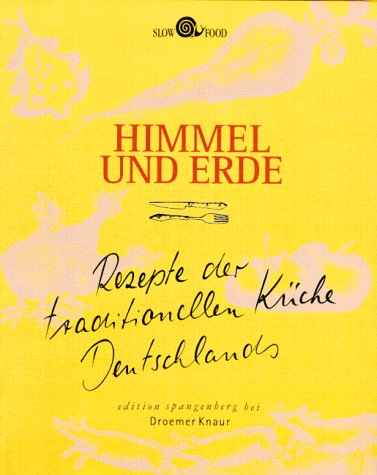 Beispielbild fr Himmel und Erde. Rezepte der traditionellen Kche Deutschlands. ( Slow Food) zum Verkauf von medimops