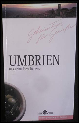 Geheimtips für Genießer. Umbrien. Das grüne Herz Italiens. ( Slow Food) - Attorre, Antonio