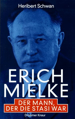 Erich Mielke : der Mann, der die Stasi war / Heribert Schwan - Schwan, Heribert
