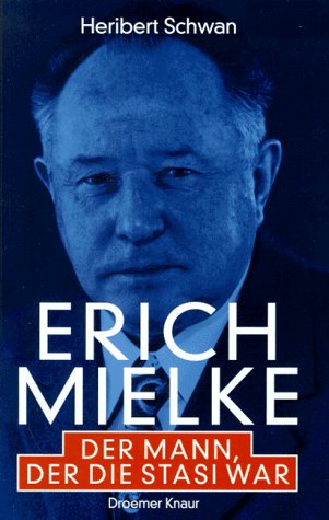 Erich Mielke: Der Mann, der die Stasi war