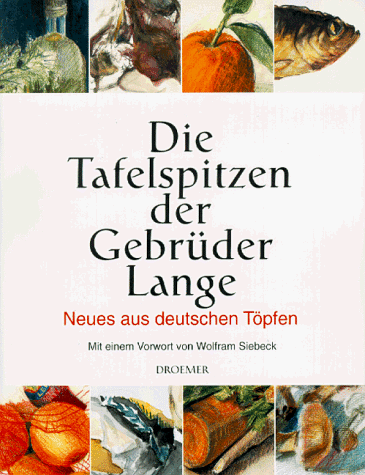 Die Tafelspitzen der Gebrüder Lange : Neues aus deutschen Töpfen. von Cornelius und Fabian Lange....