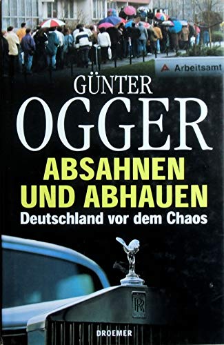 Stock image for Absahnen und Abhauen: Deutschland vor dem Chaos for sale by Gabis Bcherlager