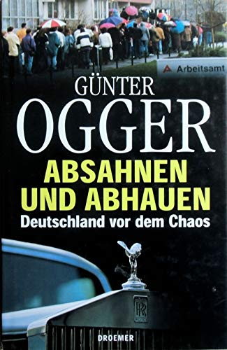 9783426270103: Absahnen und abhauen: Deutschland vor dem Chaos (German Edition)
