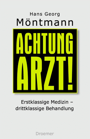 Stock image for Achtung, Arzt!: Erstklassige Medizin - drittklassige Behandlung: Das Gesundheitswesen macht uns krank for sale by Versandantiquariat Felix Mcke