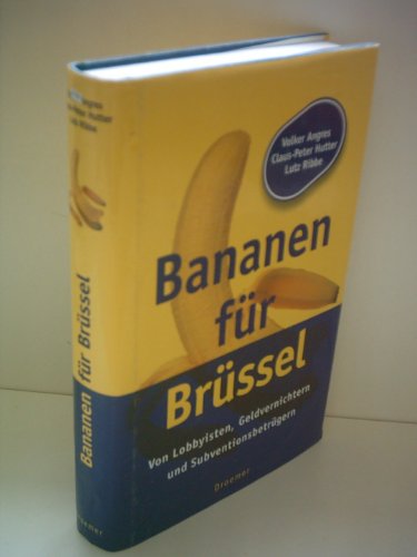 Bananen für Brüssel. Von Lobbyisten, Geldvernichtern und Subventionsbetrügern. Mit Anmerkungen, Zeittafel und Register. Mit einer Kurzbiografie der Verfasser. - Angres, Volker, Claus-Peter Hutter und Lutz Ribbe